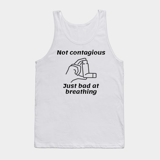 Not Contagious Just Bad At Breathing Tank Top by perthesun